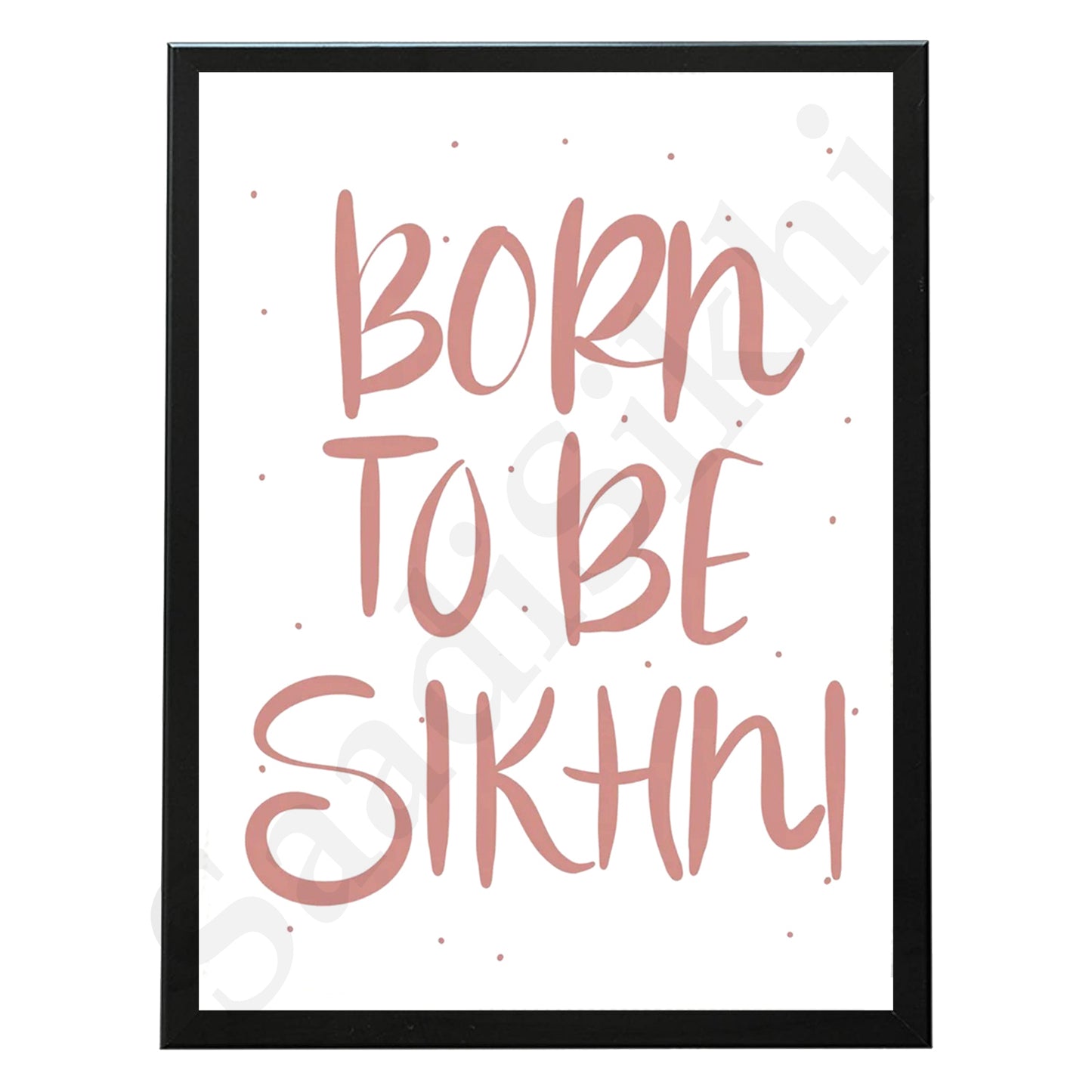 SaadiSikhi I "BORN TO BE SIKHNI" - Wall Decor Prints For Home , Housewarming Gifts, Sikh Quotes I Sikh Gift Ideas I Premium Office Desk / Study Desk / Side Tables and Wall Gurbani Art Wall Frames I with Self Adhesive Hook