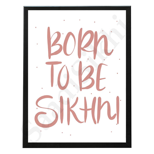 SaadiSikhi I "BORN TO BE SIKHNI" - Wall Decor Prints For Home , Housewarming Gifts, Sikh Quotes I Sikh Gift Ideas I Premium Office Desk / Study Desk / Side Tables and Wall Gurbani Art Wall Frames I with Self Adhesive Hook