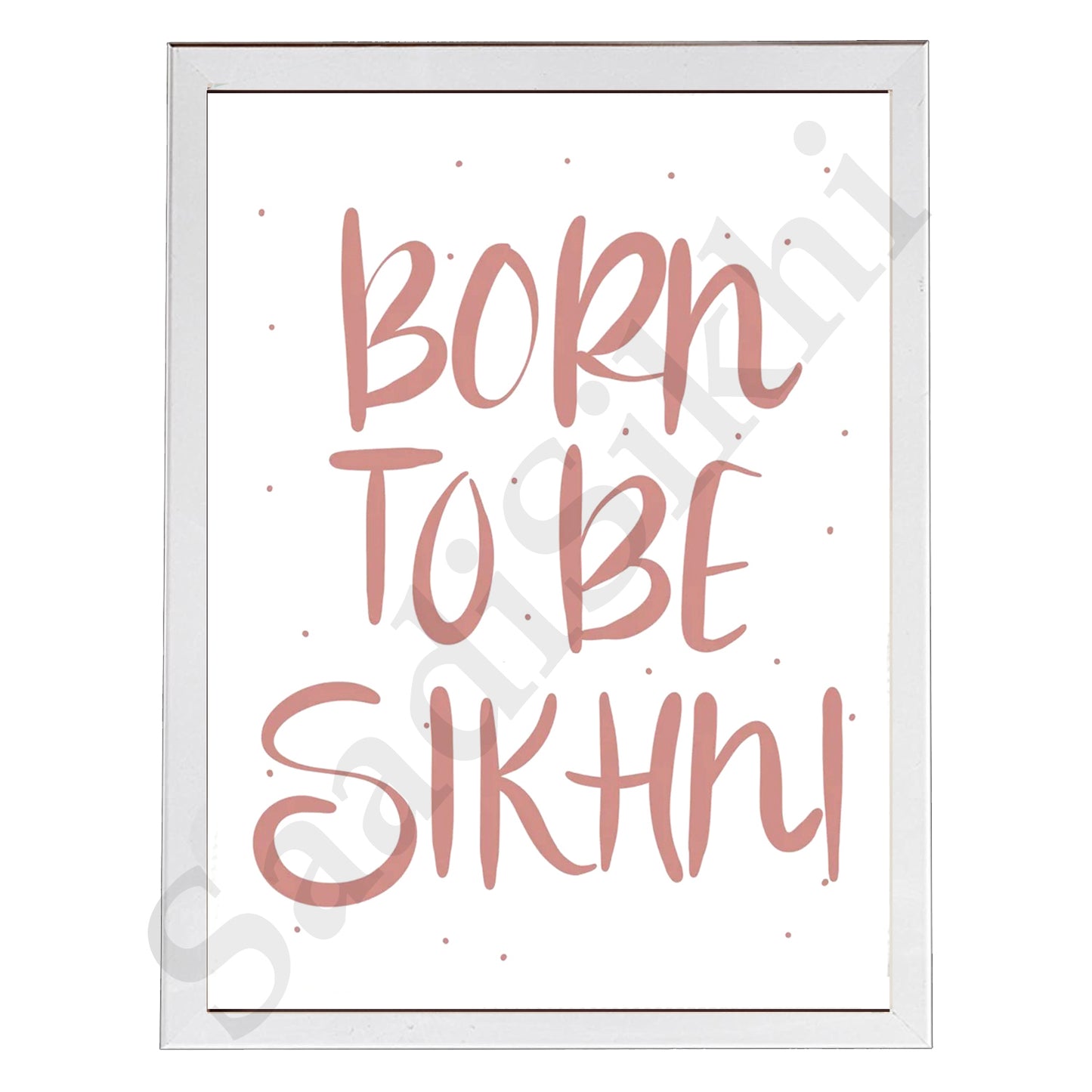 SaadiSikhi I "BORN TO BE SIKHNI" - Wall Decor Prints For Home , Housewarming Gifts, Sikh Quotes I Sikh Gift Ideas I Premium Office Desk / Study Desk / Side Tables and Wall Gurbani Art Wall Frames I with Self Adhesive Hook