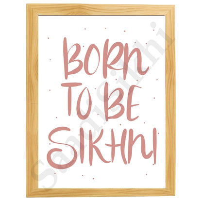 SaadiSikhi I "BORN TO BE SIKHNI" - Wall Decor Prints For Home , Housewarming Gifts, Sikh Quotes I Sikh Gift Ideas I Premium Office Desk / Study Desk / Side Tables and Wall Gurbani Art Wall Frames I with Self Adhesive Hook