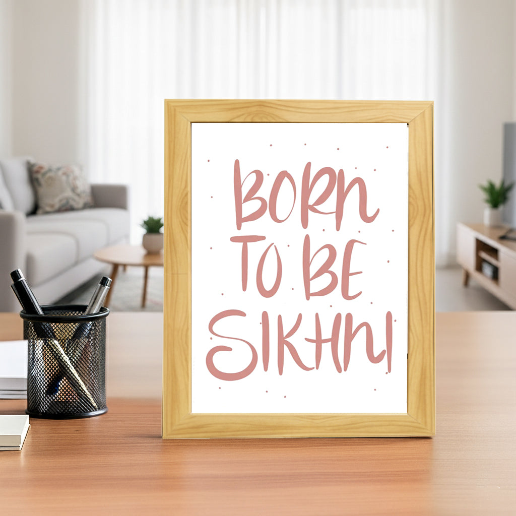SaadiSikhi I "BORN TO BE SIKHNI" - Wall Decor Prints For Home , Housewarming Gifts, Sikh Quotes I Sikh Gift Ideas I Premium Office Desk / Study Desk / Side Tables and Wall Gurbani Art Wall Frames I with Self Adhesive Hook