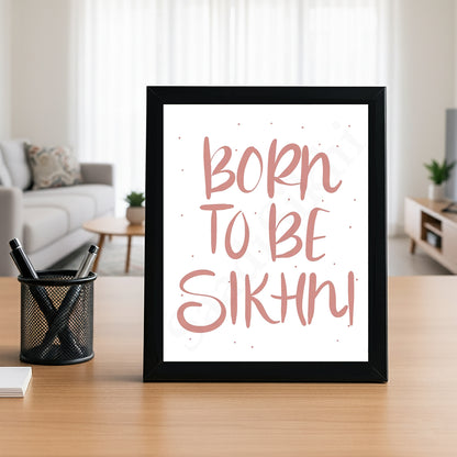 SaadiSikhi I "BORN TO BE SIKHNI" - Wall Decor Prints For Home , Housewarming Gifts, Sikh Quotes I Sikh Gift Ideas I Premium Office Desk / Study Desk / Side Tables and Wall Gurbani Art Wall Frames I with Self Adhesive Hook